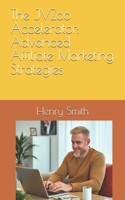 The JVZoo Accelerator: Advanced Affiliate Marketing Strategies