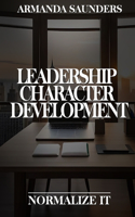 Leadership Character Development... Normalize It