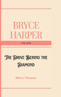 Bryce Harper for kids: The Drive Behind the Diamond