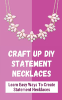 Craft Up DIY Statement Necklaces