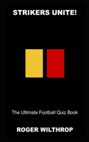 Strikers Unite! The Ultimate Football Quiz Book