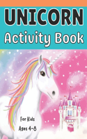 Unicorn Activity Book for Kids ages 4-8: A children's coloring book and activity pages for 4-8 year old kids. For home or travel, it contains puzzles and more.
