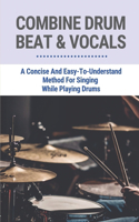 Combine Drum Beat & Vocals: A Concise And Easy-To-Understand Method For Singing While Playing Drums: Be A Singing Drummers For Beginners