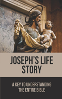 Joseph's Life Story: A Key To Understanding The Entire Bible: Story Of Joseph'S Heroic Adventures