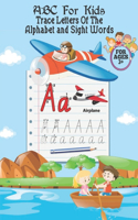 ABC For Kids Trace Letters Of The Alphabet and Sight Words: Preschool Practice Handwriting Workbook: Pre K, Kindergarten and Kids Ages 3-5 Reading And Writing