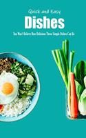 Quick and Easy Dishes: You Won't Believe How Delicious These Simple Dishes Can Be: Quick and Easy Dishes Recipes Book