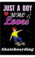 Just a Boy who loves Skateboarding: Skateboarding Lover notebook or dairy, Perfect Skateboarding lovers Notebook gift for Boy