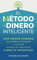 Método de Dinero Inteligente: una mejor manera de ahorrar, proteger y cultivar nido de jubilación (libre de impuestos) / The Smart Money Method (Spanish Edition)