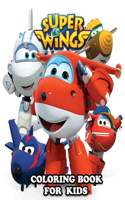 Super Wings Coloring Book for Kids: Coloring All Your Favorite Characters in Super Wings