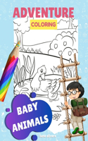 Baby Animals: ADVENTURE COLORING: A Baby Animal Coloring Book For Kids