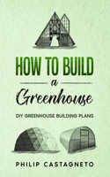 How to Build a Greenhouse: Diy greenhouse building plans