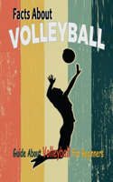 Facts About Volleyball: Guide About Volleyball For Beginners: Guide Book About Volleyball For Beginners
