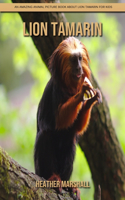 Lion Tamarin: An Amazing Animal Picture Book about Lion Tamarin for Kids