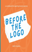 Before The Logo: A Workbook for Aspiring Brand Owners