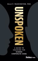 Unspoken: A Guide to Cracking the Hidden Corporate Code