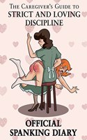 Caregiver's Guide to Strict and Loving Discipline Official Spanking Diary