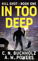 In Too Deep: The Kill Shot Series Book One