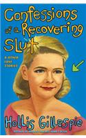 Confessions of a Recovering Slut: And Other Love Stories