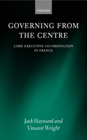 Governing from the Centre: Core Executive Coordiation in France