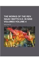 The Works of the REV. Isaac Watts D.D. in Nine Volumes Volume 4