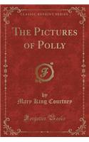 The Pictures of Polly (Classic Reprint)