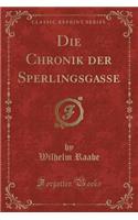 Die Chronik Der Sperlingsgasse (Classic Reprint)