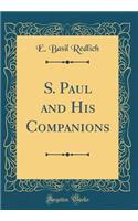 S. Paul and His Companions (Classic Reprint)