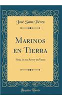 Marinos en Tierra: Pieza en un Acto y en Verso (Classic Reprint)