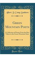 Green Mountain Poets: A Collection of Poems From the Best Talent in the Green Mountain State (Classic Reprint)
