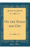 On the Stage and Off (Classic Reprint)