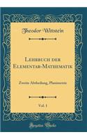 Lehrbuch der Elementar-Mathematik, Vol. 1: Zweite Abtheilung, Planimetrie (Classic Reprint)