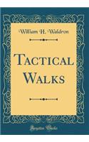 Tactical Walks (Classic Reprint)