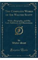 The Complete Works of Sir Walter Scott, Vol. 3 of 7: With a Biography, and His Last Additions and Illustrations (Classic Reprint)