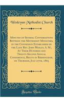 Minutes of Several Conversations Between the Methodist Ministers, in the Connexion Established by the Late Rev. John Wesley, A. M., At Their Hundred and Twenty-Second Annual Conference, Begun in Birmingham, on Thursday, July 27th, 1865 (Classic Rep