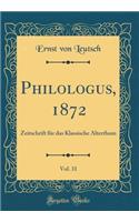 Philologus, 1872, Vol. 31: Zeitschrift für das Klassische Alterthum (Classic Reprint)