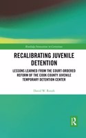 Recalibrating Juvenile Detention: Lessons Learned from the Court-Ordered Reform of the Cook County Juvenile Temporary Detention Center