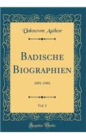 Badische Biographien, Vol. 5: 1891-1901 (Classic Reprint): 1891-1901 (Classic Reprint)