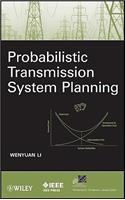 Probabilistic Transmission System Planning: (IEEE Press Series on Power and Energy Systems)