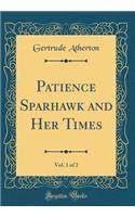 Patience Sparhawk and Her Times, Vol. 1 of 2 (Classic Reprint)