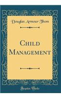 Child Management (Classic Reprint)
