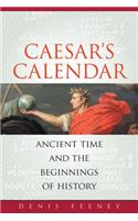 Caesar's Calendar: Ancient Time and the Beginnings of History Volume 65