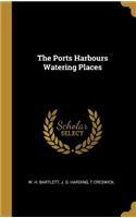 The Ports Harbours Watering Places