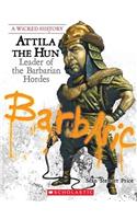 Wicked History- Attila the Hun- Leader of the Barbarian Hordes