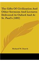 Gifts Of Civilization And Other Sermons And Lectures Delivered At Oxford And At St. Paul's (1892)