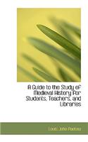 A Guide to the Study of Medieval History for Students, Teachers, and Libraries: (English)