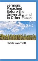 Sermons Preached Before the University, and in Other Places