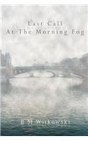 Last Call At The Morning Fog