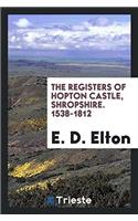 The Registers of Hopton Castle, Shropshire. 1538-1812