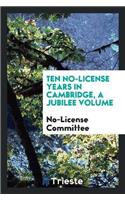 Ten No-License Years in Cambridge, a Jubilee Volume