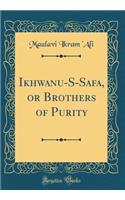 Ikhwanu-S-Safa, or Brothers of Purity (Classic Reprint)